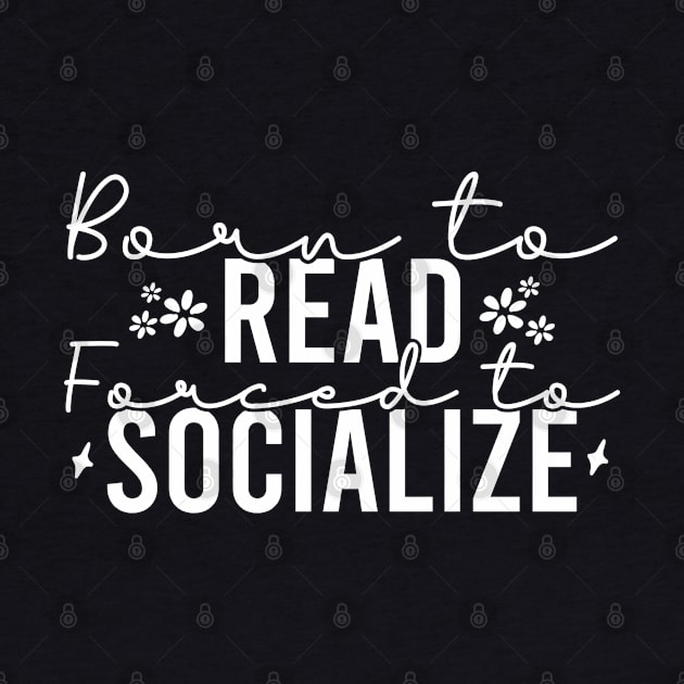 Born To Read Forced To Socialize by Blonc